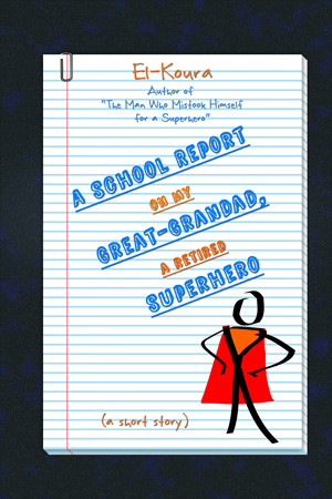 Cover for "A School Report on My Great-Grandad, a Retired Superhero"