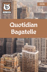 Cover of Issue 006 of Quotidian Bagetelle